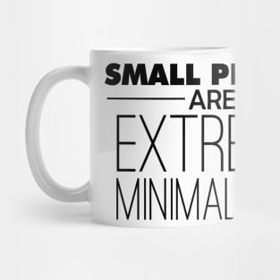 Small People are Extreme Minimalists Mug